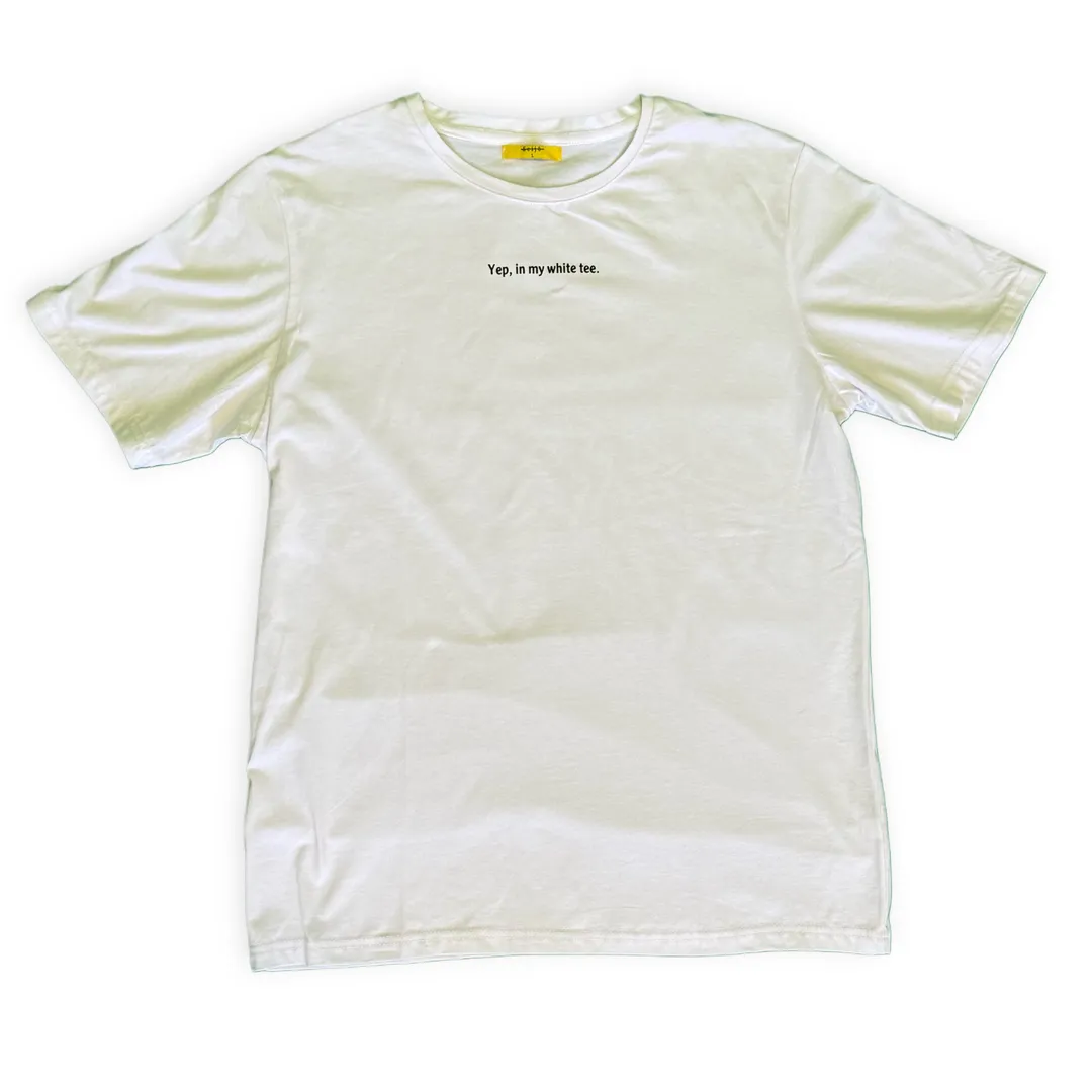 Yep, in my white tee T-shirt