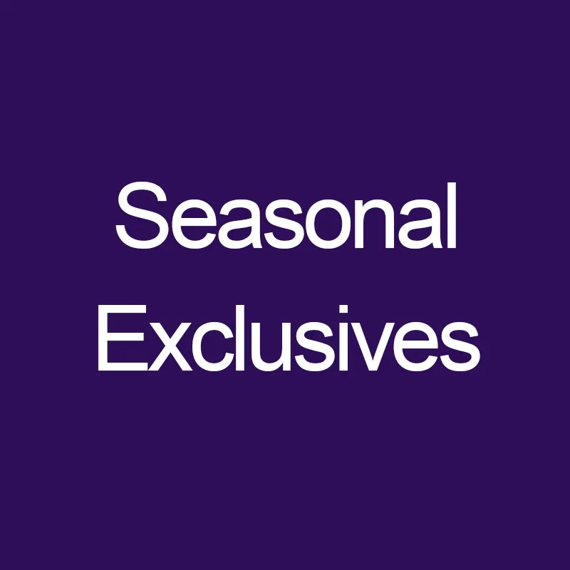 Seasonal Exclusives
