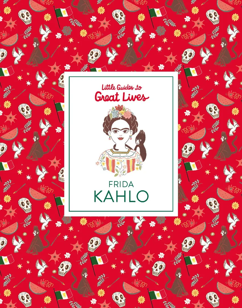 Little Guides to Great Lives: Frida Kahlo
